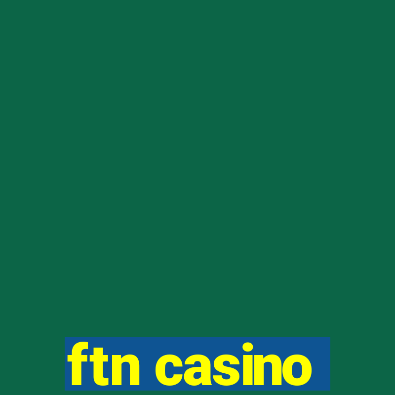 ftn casino