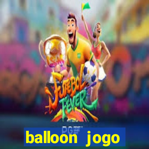 balloon jogo esporte da sorte