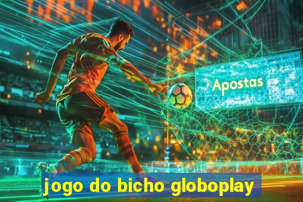 jogo do bicho globoplay