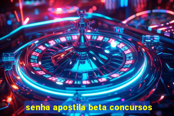 senha apostila beta concursos