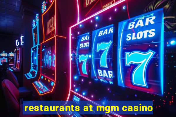 restaurants at mgm casino