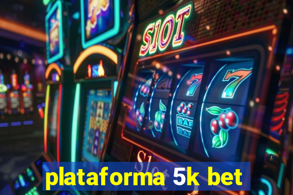 plataforma 5k bet