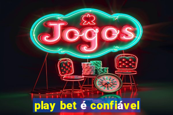 play bet é confiável