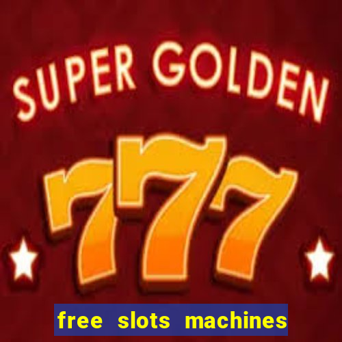 free slots machines casino games