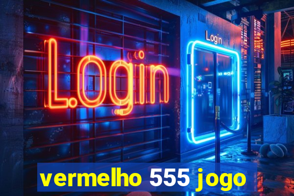 vermelho 555 jogo