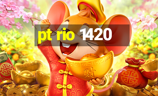 pt rio 1420