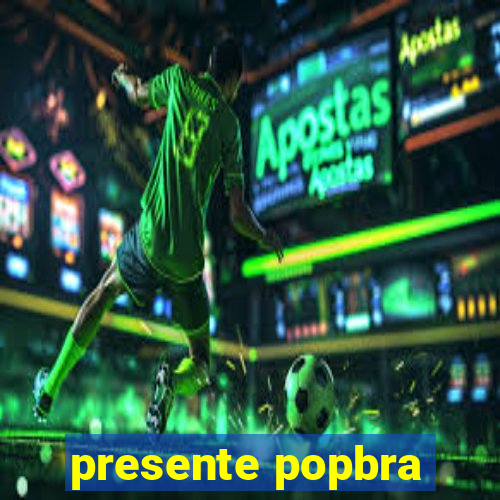 presente popbra