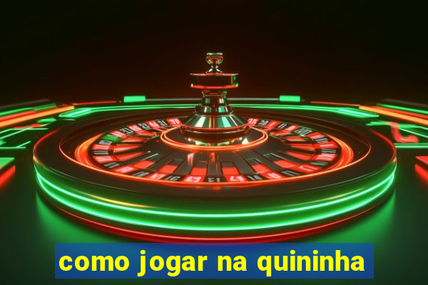 como jogar na quininha