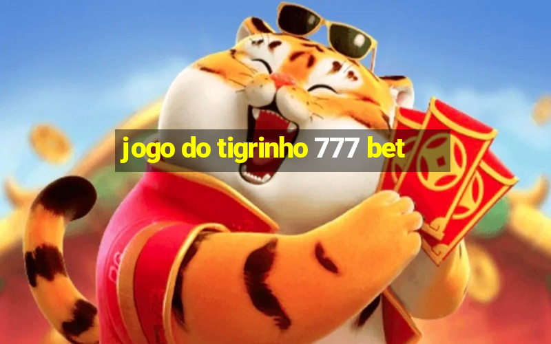 jogo do tigrinho 777 bet