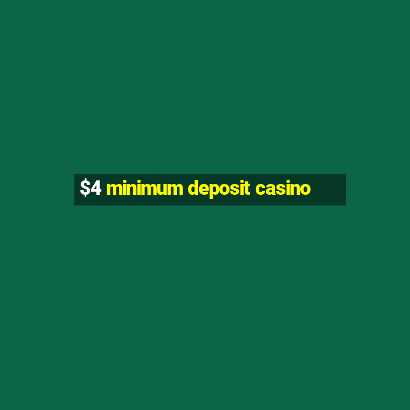 $4 minimum deposit casino