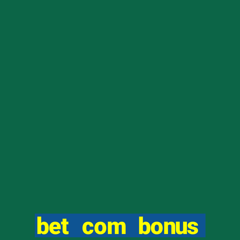 bet com bonus gratis sem deposito