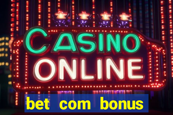 bet com bonus gratis sem deposito