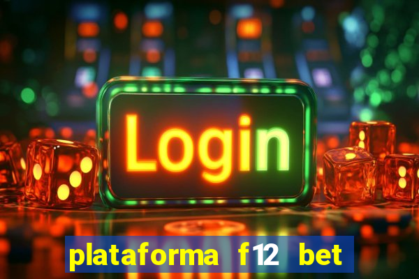 plataforma f12 bet é confiável