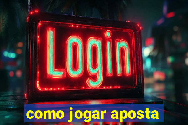 como jogar aposta