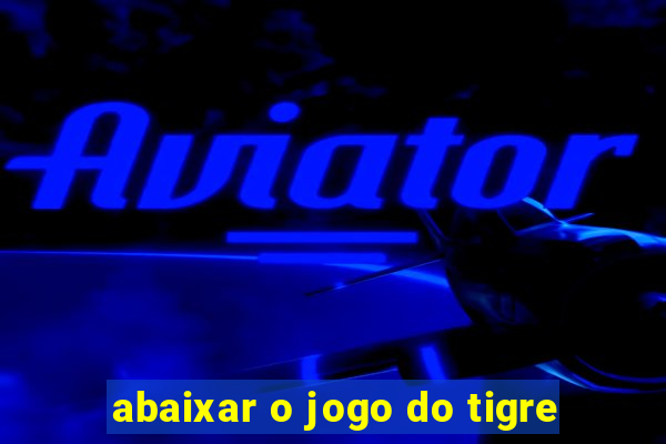 abaixar o jogo do tigre