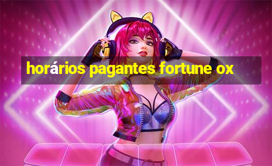 horários pagantes fortune ox