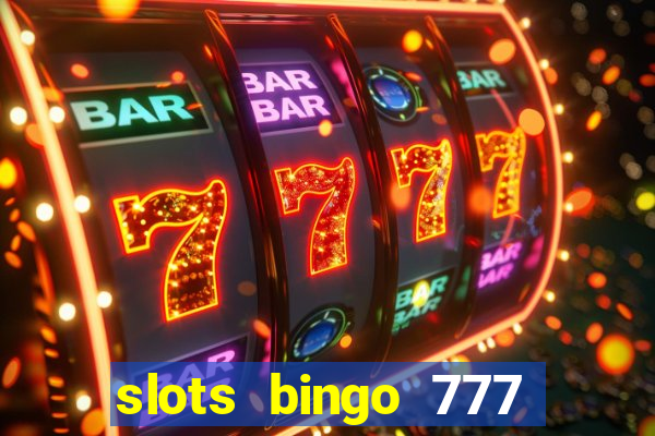 slots bingo 777 paga mesmo