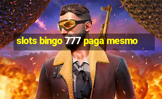 slots bingo 777 paga mesmo