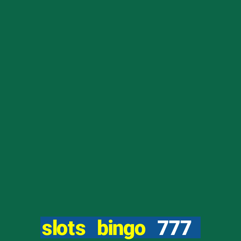 slots bingo 777 paga mesmo