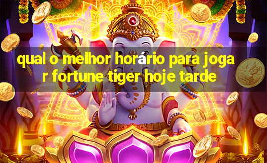 qual o melhor horário para jogar fortune tiger hoje tarde