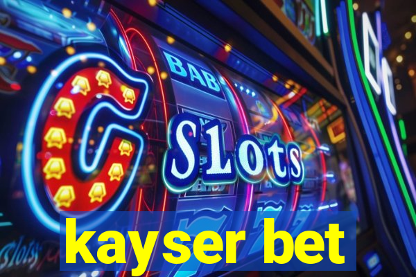 kayser bet