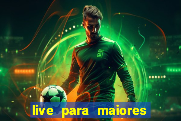 live para maiores de 18