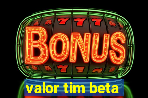 valor tim beta