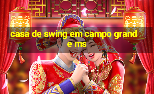 casa de swing em campo grande ms