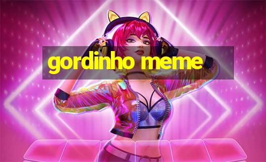 gordinho meme