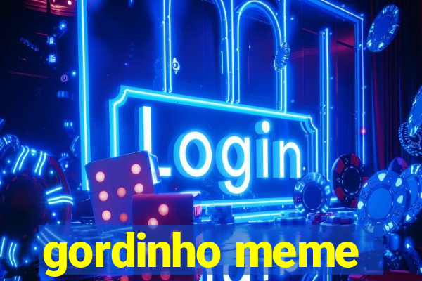 gordinho meme