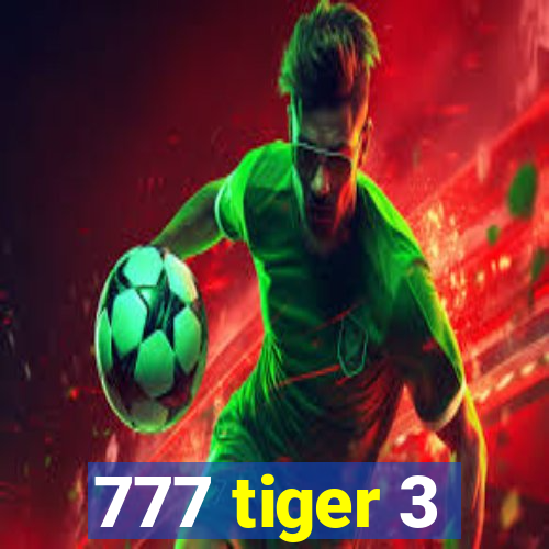 777 tiger 3