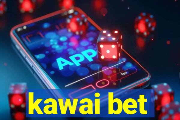 kawai bet