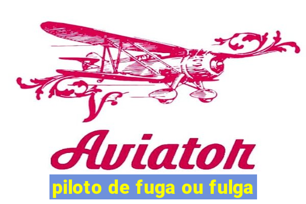 piloto de fuga ou fulga