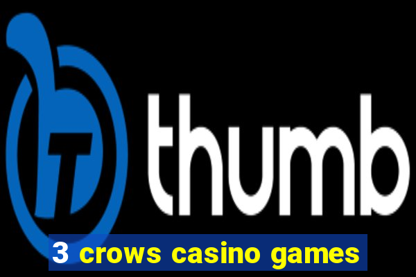 3 crows casino games