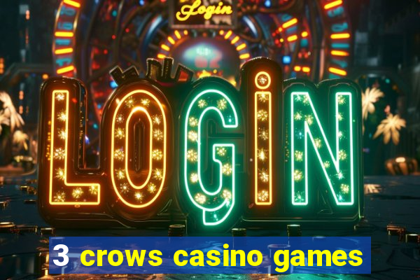 3 crows casino games