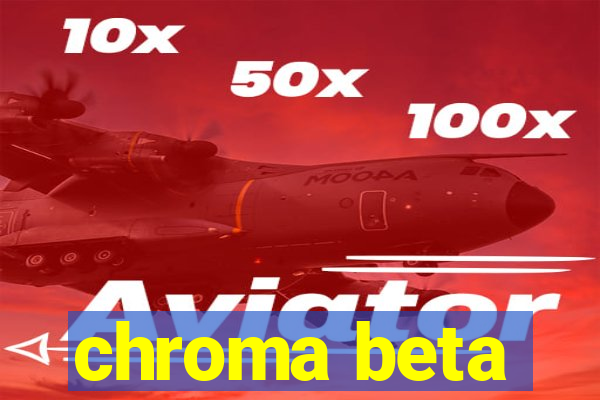 chroma beta