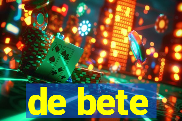 de bete