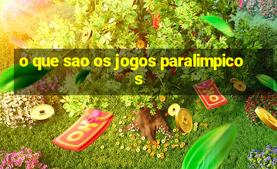 o que sao os jogos paralimpicos