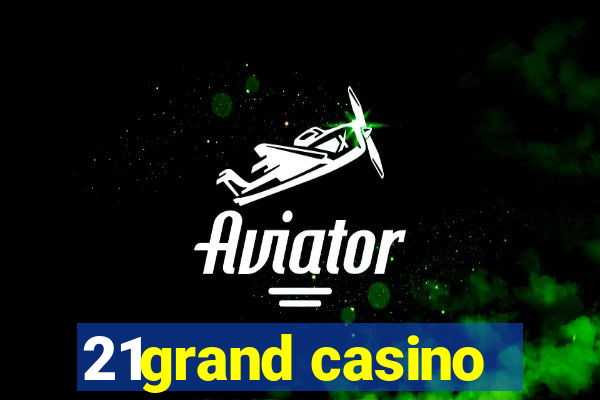 21grand casino