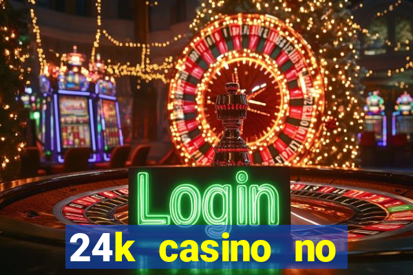 24k casino no deposit bonus