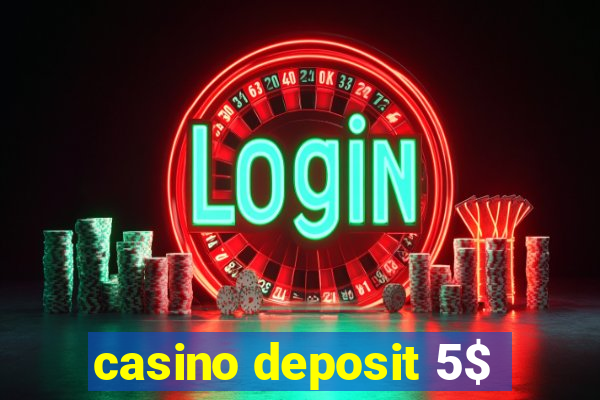 casino deposit 5$