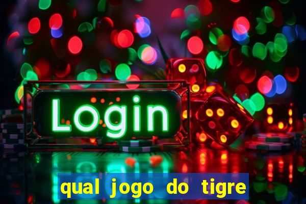 qual jogo do tigre da mais dinheiro