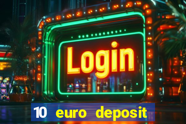 10 euro deposit bonus casino