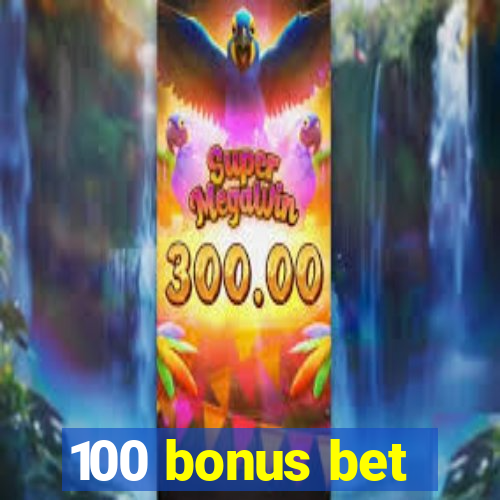 100 bonus bet