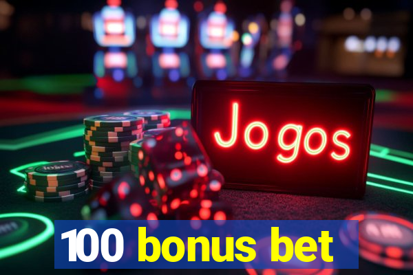 100 bonus bet