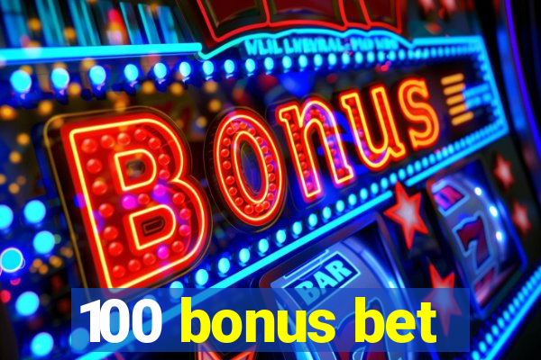 100 bonus bet