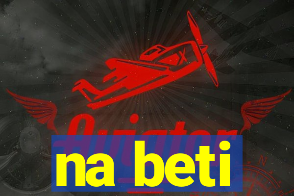 na beti