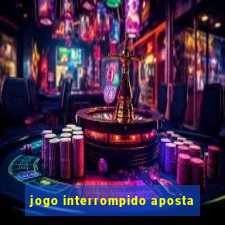 jogo interrompido aposta