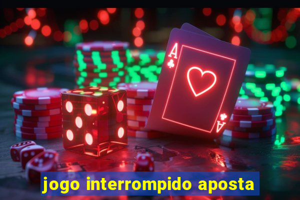 jogo interrompido aposta