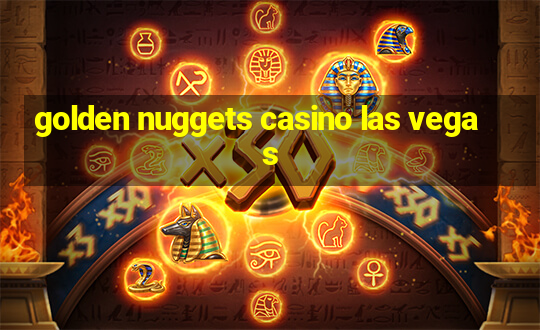 golden nuggets casino las vegas